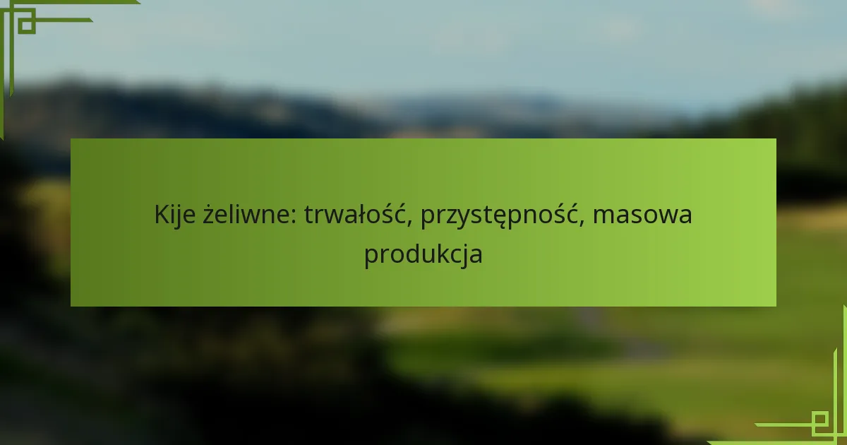 Kije żeliwne: trwałość, przystępność, masowa produkcja
